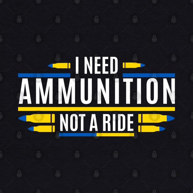 I Need Ammunition Not A Ride by M.Y